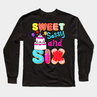 Sweet Sassy And Six Birthday For Girls 6 Year Old Long Sleeve T-Shirt